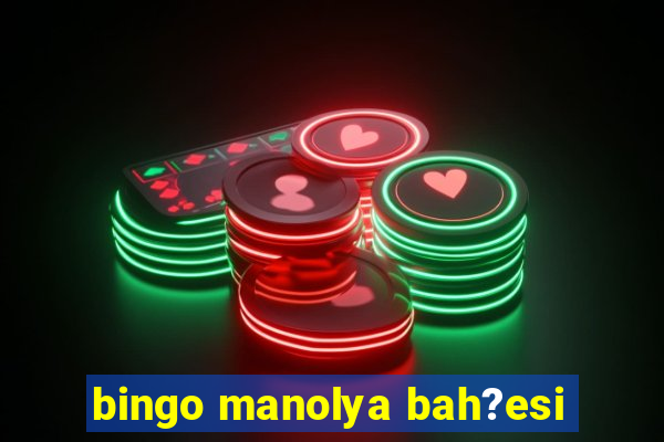 bingo manolya bah?esi