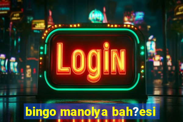 bingo manolya bah?esi