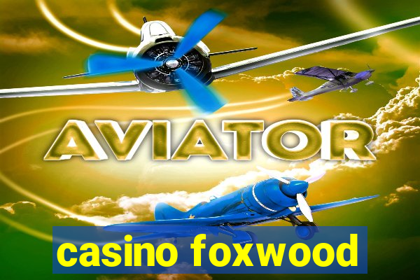 casino foxwood