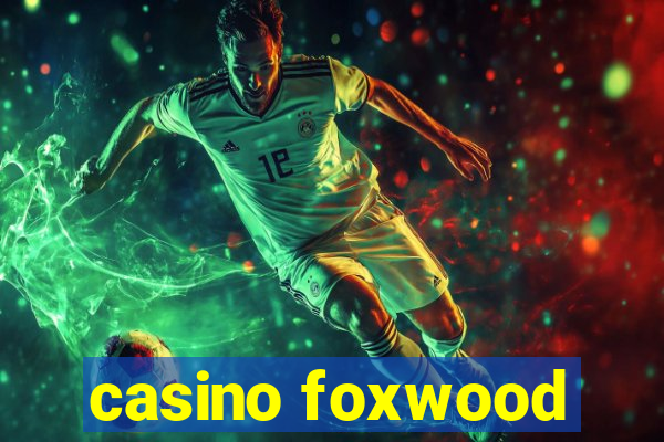 casino foxwood