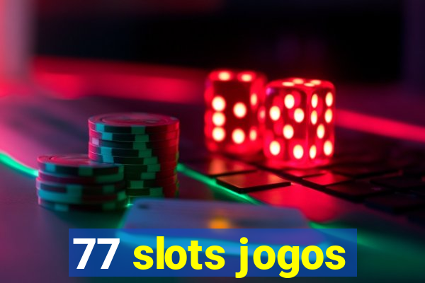 77 slots jogos