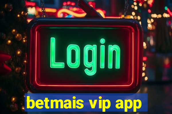 betmais vip app