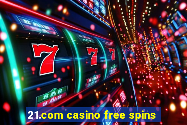 21.com casino free spins