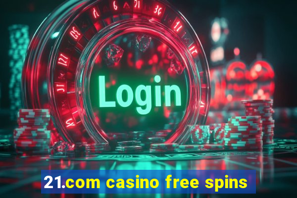 21.com casino free spins