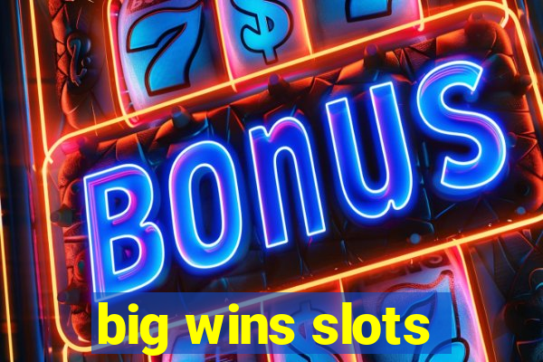 big wins slots