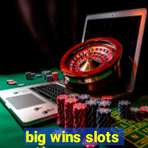 big wins slots