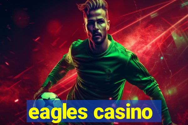 eagles casino