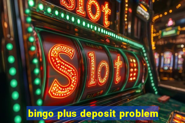 bingo plus deposit problem