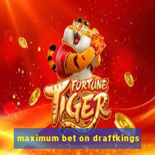 maximum bet on draftkings