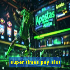 super times pay slot