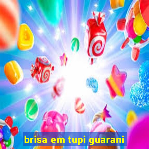 brisa em tupi guarani