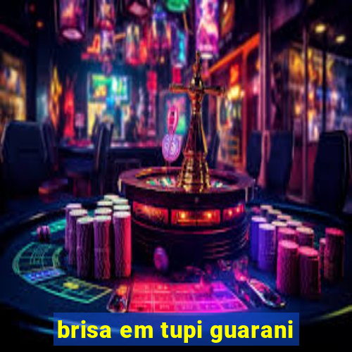 brisa em tupi guarani