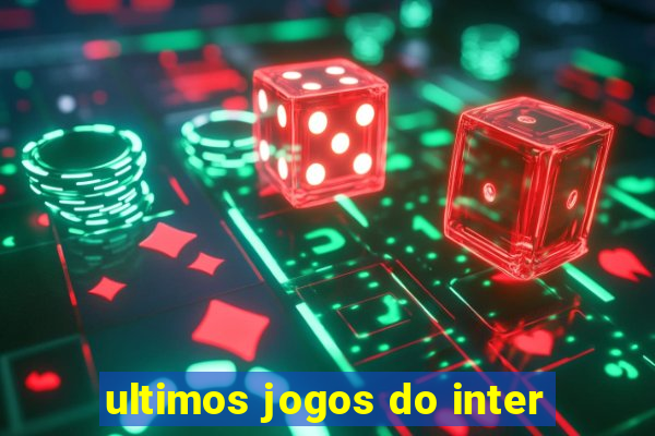 ultimos jogos do inter