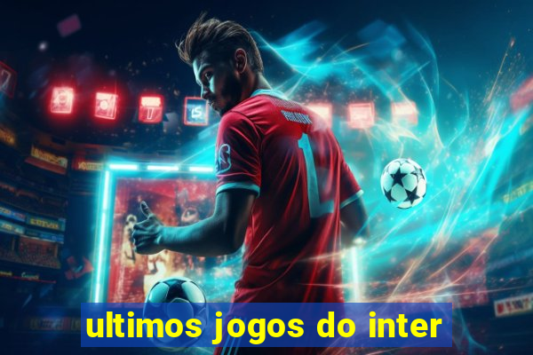 ultimos jogos do inter