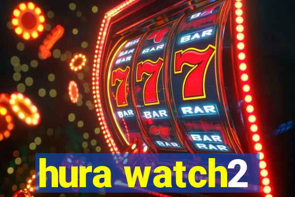 hura watch2