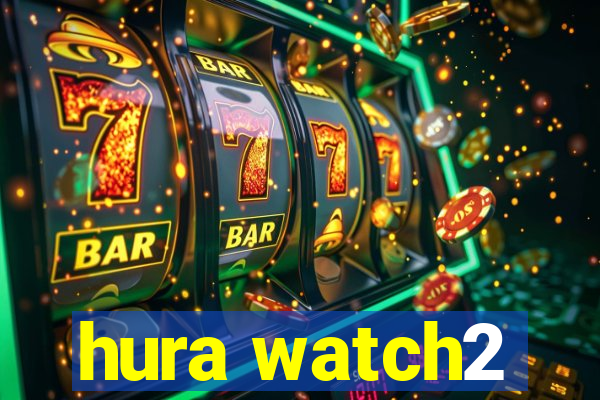 hura watch2