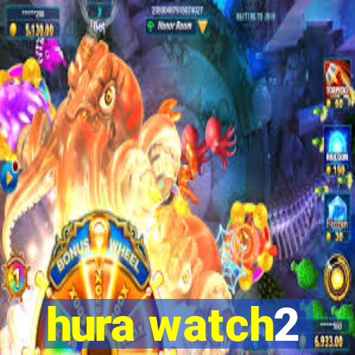 hura watch2