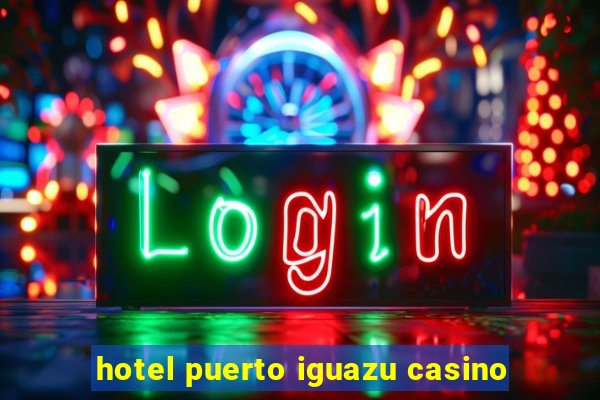 hotel puerto iguazu casino