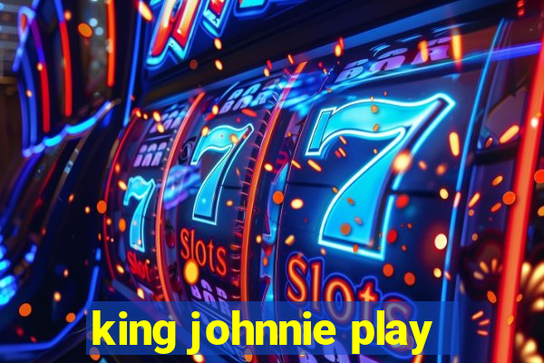 king johnnie play