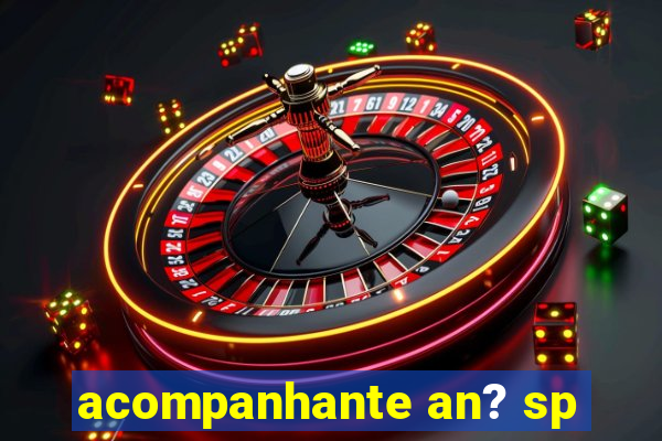 acompanhante an? sp