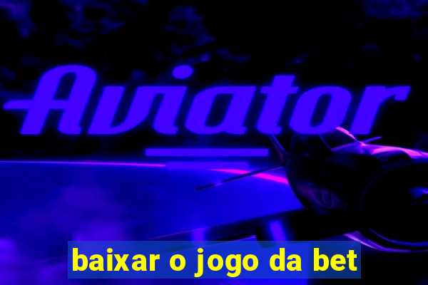 baixar o jogo da bet