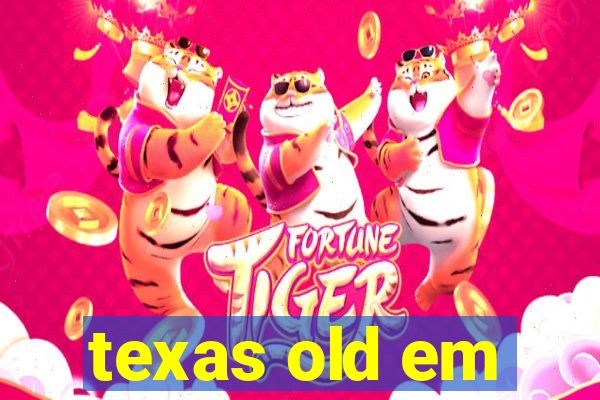 texas old em