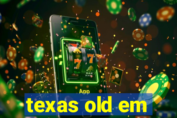 texas old em