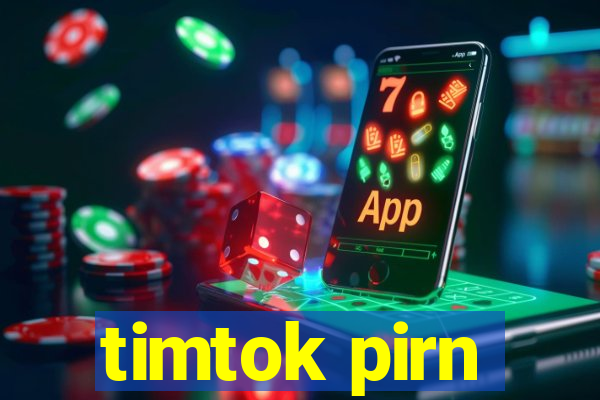 timtok pirn