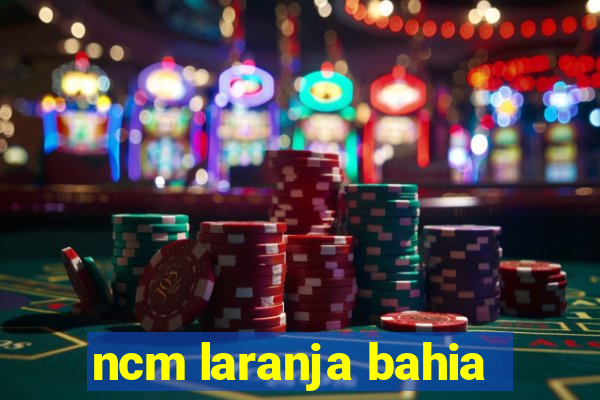 ncm laranja bahia