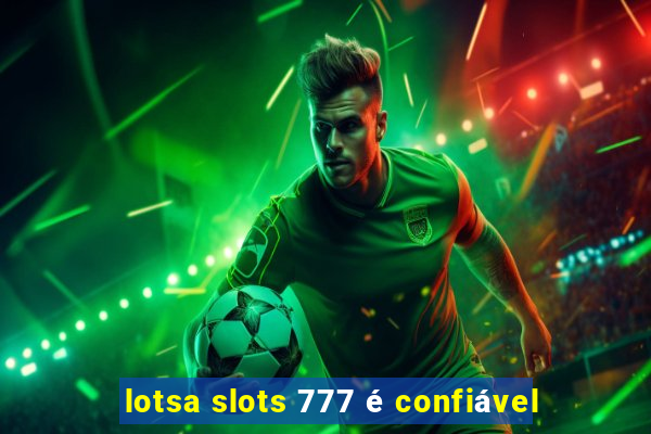 lotsa slots 777 é confiável