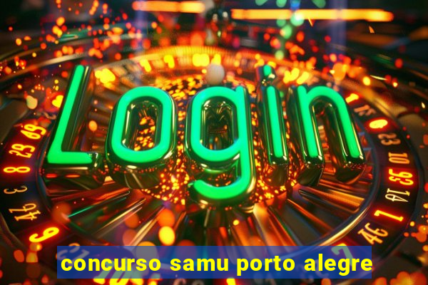 concurso samu porto alegre