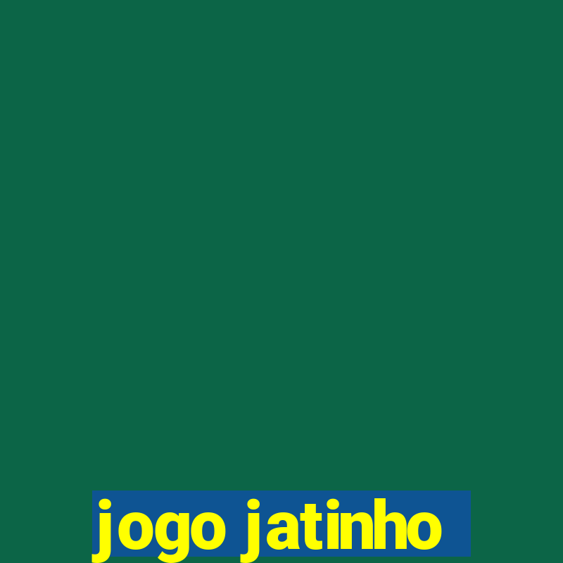 jogo jatinho