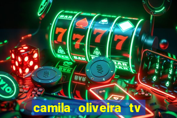 camila oliveira tv bahia idade