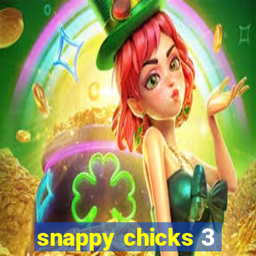 snappy chicks 3