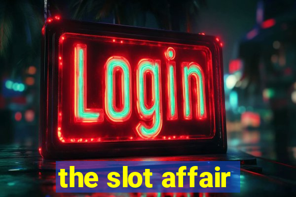 the slot affair