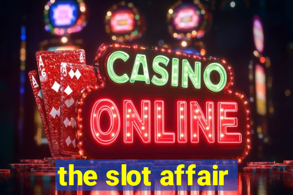 the slot affair