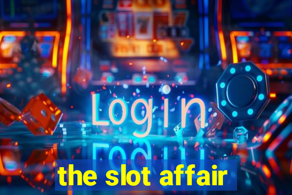 the slot affair