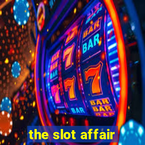 the slot affair