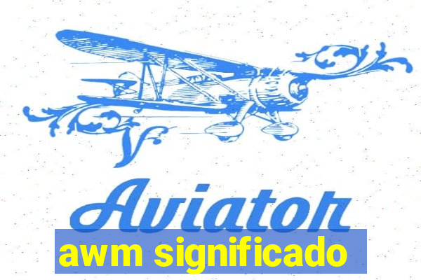 awm significado