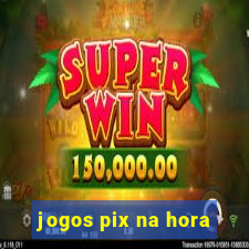 jogos pix na hora