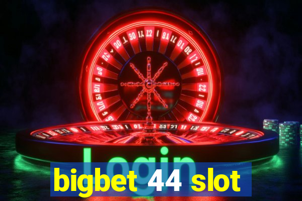 bigbet 44 slot