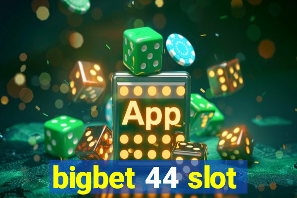 bigbet 44 slot