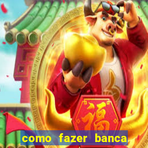 como fazer banca de jogo