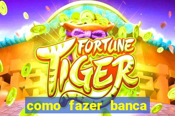 como fazer banca de jogo