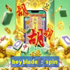 beyblade : spin blade 1