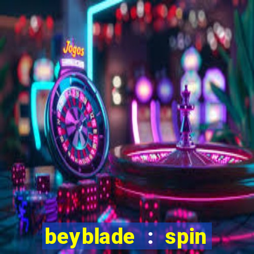 beyblade : spin blade 1