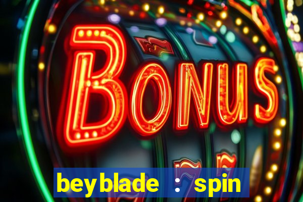 beyblade : spin blade 1