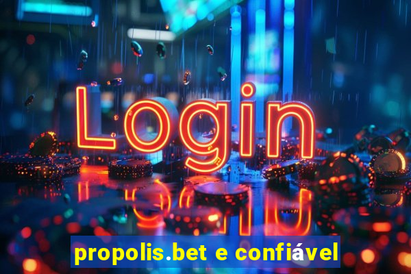 propolis.bet e confiável