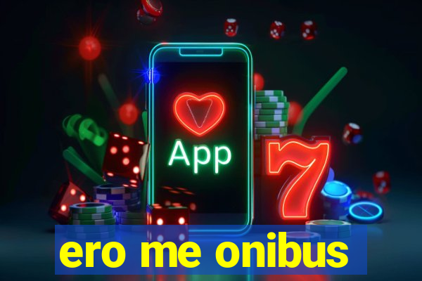 ero me onibus