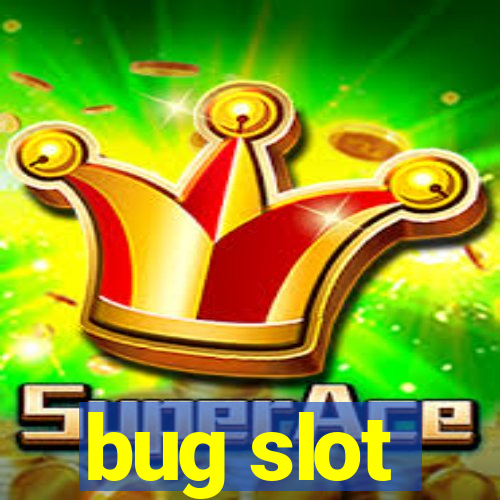 bug slot